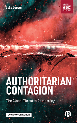 Authoritarian Contagion: The Global Threat to Democracy - Cooper, Luke