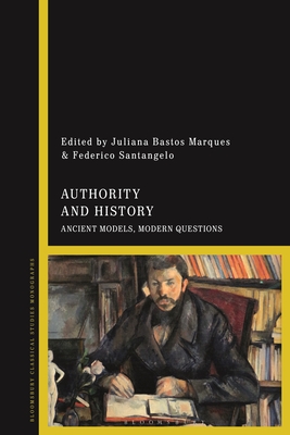 Authority and History: Ancient Models, Modern Questions - Marques, Juliana Bastos (Editor), and Santangelo, Federico (Editor)