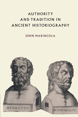 Authority and Tradition in Ancient Historiography - Marincola, John