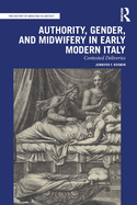 Authority, Gender, and Midwifery in Early Modern Italy: Contested Deliveries