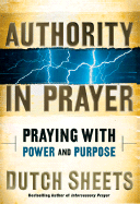 Authority in Prayer: Praying with Power and Purpose - Sheets, Dutch