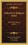 Authority in Religious Belief: And Other Essays (1907)