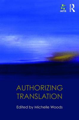 Authorizing Translation - Woods, Michelle (Editor)