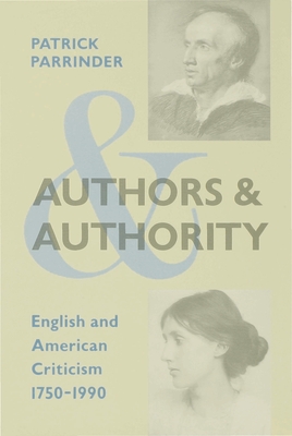 Authors and Authority: English and American Criticism 1750-1990 - Parrinder, Patrick