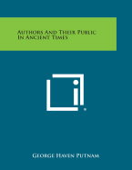 Authors and Their Public in Ancient Times - Putnam, George Haven