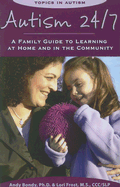 Autism 24/7: A Family Guide to Learning at Home and in the Community