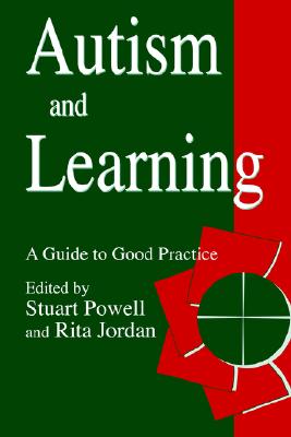 Autism and Learning: A Guide to Good Practice - Powell, Staurt, and Jordan, Rita, Dr.
