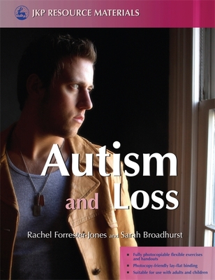 Autism and Loss - Forrester-Jones, Rachel (Editor), and Broadhurst, Sarah (Editor)