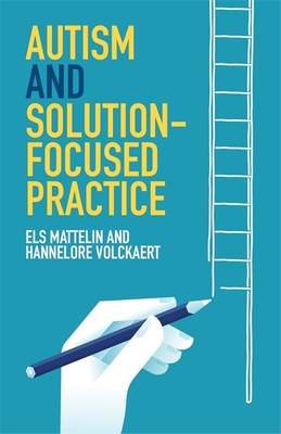 Autism and Solution-Focused Practice - Mattelin, Els, and Volckaert, Hannelore, and Cook, Elaine (Editor)