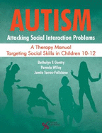 Autism: Attacking Social Interaction Problems: A Therapy Manual Targeting Social Skills in Children 10-12