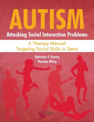 Autism: Attacking Social Interaction Problems : A Therapy Manual Targeting Social Skills in Teens - Gentry, Betholyn F., and Wiley, Pamela