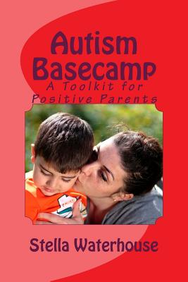 Autism Basecamp: A Positive Parent's Toolkit - Waterhouse, Stella