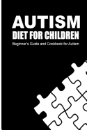 Autism Diet for Children: Beginner's Guide and Cookbook for Autism