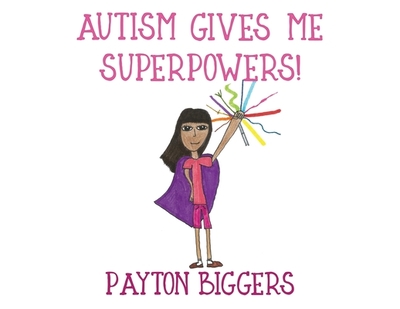 Autism Gives Me Superpowers! - Biggers, Payton