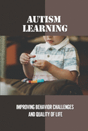Autism Learning: Improving Behavior Challenges And Quality Of Life: Reflections By Autistic Adults