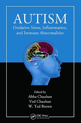 Autism: Oxidative Stress, Inflammation, and Immune Abnormalities - Chauhan, Abha, and Chauhan, Ved, and Brown, Ted, MD, MPH