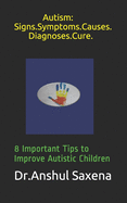 Autism: Signs.Symptoms.Causes.Diagnoses.Cure.: 8 Important Tips to Improve Autistic Children