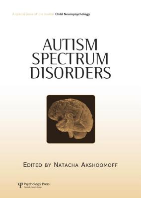 Autism Spectrum Disorders: A Special Issue of Child Neuropsychology - Akshoomoff, Natacha (Editor)