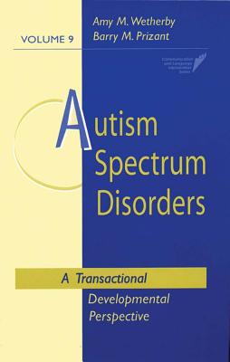 Autism Spectrum Disorders: A Transactional Developmental Perspective - Wetherby, Amy, Dr. (Editor), and Prizant, Barry, Dr.