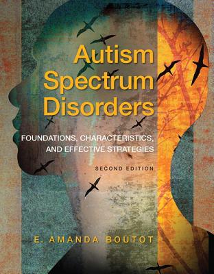 Autism Spectrum Disorders: Foundations, Characteristics, and Effective Strategies, Pearson Etext with Loose-Leaf Version -- Access Card Package - Boutot, E