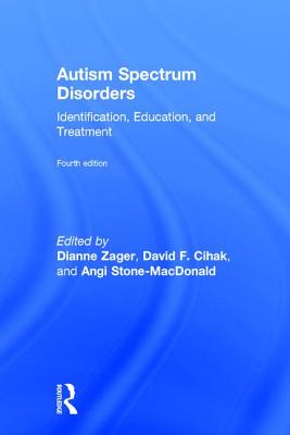 Autism Spectrum Disorders: Identification, Education, and Treatment - Stone-MacDonald, Angi (Editor), and Cihak, David F. (Editor), and Zager, Dianne (Editor)