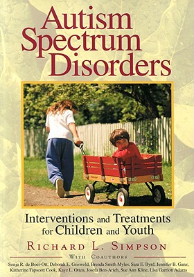 Autism Spectrum Disorders: Interventions and Treatments for Children and Youth - Simpson, Richard L, and de Boer, Sonja R, and Griswold, Deborah