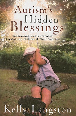 Autism's Hidden Blessings: Discovering God's Promises for Autistic Children & Their Families - Langston, Kelly