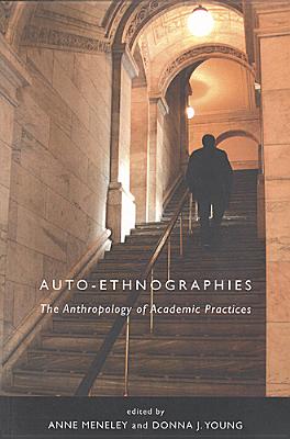 Auto-Ethnographies: The Anthology of Academic Practices - Meneley, Anne (Editor), and Young, Donna (Editor)