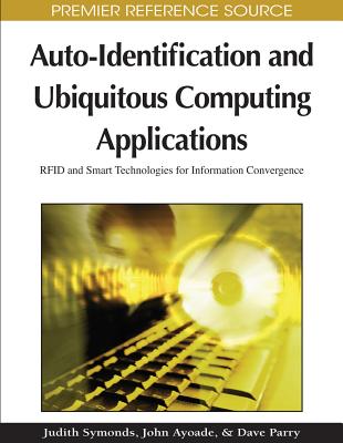 Auto-Identification and Ubiquitous Computing Applications: Rfid and Smart Technologies for Information Convergence - Symonds, Judith
