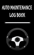 Auto Maintenance Log Book: 5" x 8" Glove Box Sized 10 Year Service & Repair Record with Trip Mileage & Gas Log for All Vehicles, Cars & Trucks - Steering Wheel Cover (100 Pages)