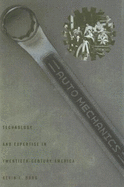 Auto Mechanics: Technology and Expertise in Twentieth-Century America - Borg, Kevin L, Professor