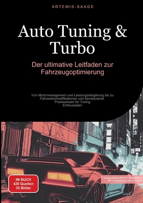 Auto Tuning & Turbo: Der ultimative Leitfaden zur Fahrzeugoptimierung: Von Motormanagement und Leistungssteigerung bis zu Fahrwerksmodifikationen und Aerodynamik - Praxiswissen f?r Tuning-Enthusiasten - Saage Media Gmbh - Deutschland (Editor), and Saage - Deutschland, Artemis