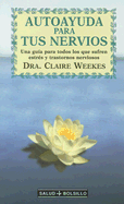 Autoayuda Para Tus Nervios: Una Guia Para Todos los Que Sufren Estres y Trastornos Nerviosos - Weekes, Claire, Dr.
