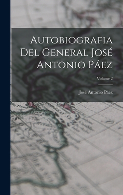 Autobiografia del General Jos? Antonio Pez; Volume 2 - Pez, Jos? Antonio