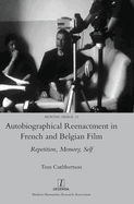 Autobiographical Reenactment in French and Belgian Film: Repetition, Memory, Self