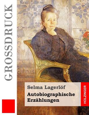 Autobiographische Erzhlungen - Franzos, Marie (Translated by), and Klaiber-Gottschau, Pauline (Translated by), and Lagerlof, Selma