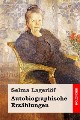 Autobiographische Erz?hlungen - Franzos, Marie (Translated by), and Klaiber-Gottschau, Pauline (Translated by), and Lagerlof, Selma