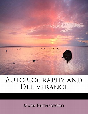 Autobiography and Deliverance - Rutherford, Mark