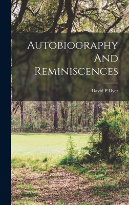 Autobiography And Reminiscences - Dyer, David P