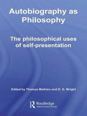 Autobiography as Philosophy: The Philosophical Uses of Self-Presentation - Mathien, Thomas (Editor), and Wright, D.G. (Editor)