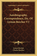 Autobiography, Correspondence, Etc. Of Lyman Beecher V2