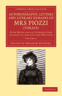 Autobiography, Letters and Literary Remains of Mrs Piozzi (Thrale): With Notes and an Introductory Account of her Life and Writings - Piozzi, Hester Lynch, and Hayward, Abraham (Editor)