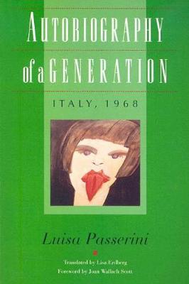 Autobiography of a Generation: Italy, 1968 - Passerini, Luisa, and Erdberg, Lisa (Translated by), and Scott, Joan Wallach
