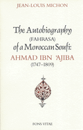 Autobiography of a Moroccan Sufi: Ahmad Ibn 'ajiba [1747 - 1809]