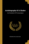 Autobiography Of A Shaker: And Revelation Of The Apocalypse