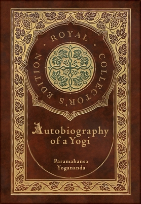 Autobiography of a Yogi (Royal Collector's Edition) (Annotated) (Case Laminate Hardcover with Jacket) - Yogananda, Paramahansa