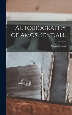 Autobiography of Amos Kendall - Kendall, Amos