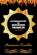 Autobiography of Benjamin Franklin: By Benjamin Franklin: Illustrated