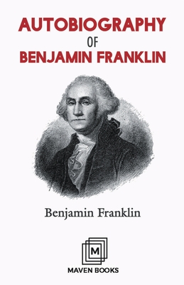 Autobiography of Benjamin Franklin - Franklin, Benjamin