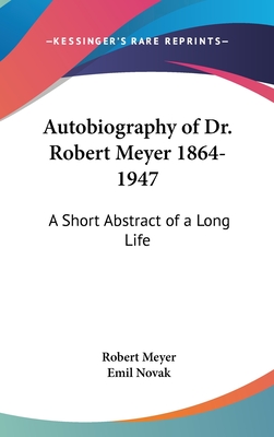 Autobiography of Dr. Robert Meyer 1864-1947: A Short Abstract of a Long Life - Meyer, Robert, and Novak, Emil